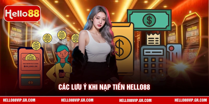 Các lưu ý khi nạp tiền HELLO88