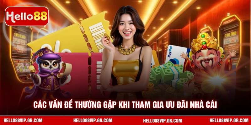 Các vấn đề thường gặp khi tham gia ưu đãi nhà cái
