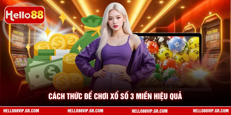 Cách thức để chơi xổ số 3 miền hiệu quả 