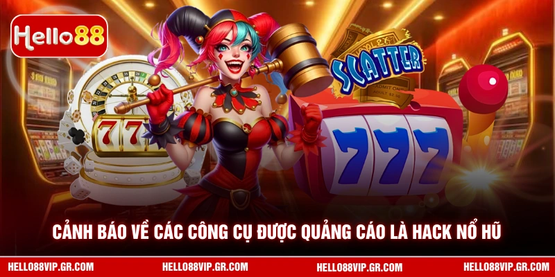 Cảnh báo về các công cụ được quảng cáo là hack nổ hũ