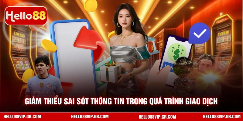 Giảm thiểu sai sót thông tin trong quá trình giao dịch