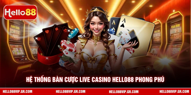 Hệ thống bàn cược live casino HELLO88 phong phú