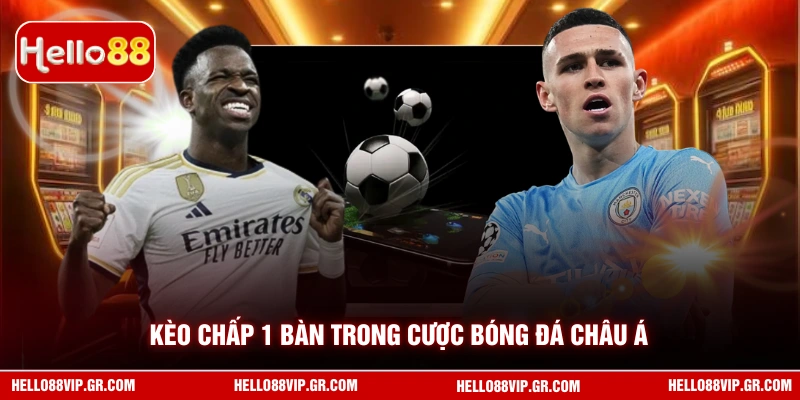 Kèo chấp 1 bàn trong cược bóng đá châu Á