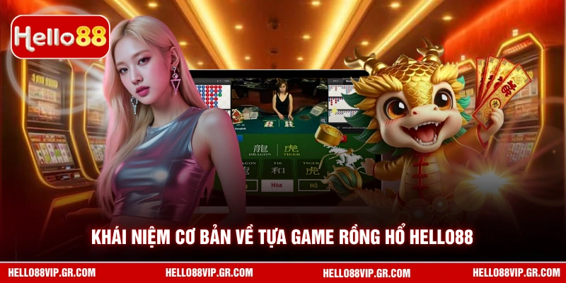 Khái niệm cơ bản về tựa game Rồng Hổ HELLO88