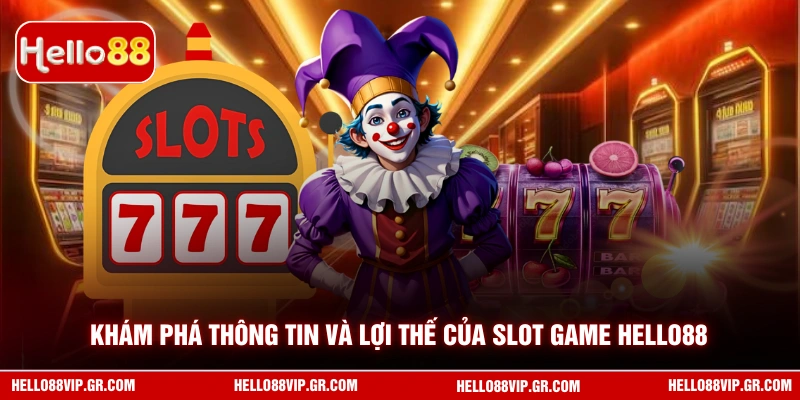Khám phá thông tin và lợi thế của slot game HELLO88