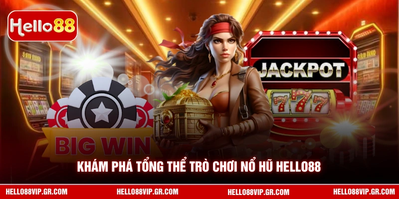 Khám phá tổng thể trò chơi nổ hũ HELLO88