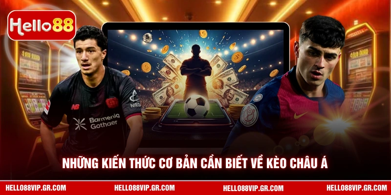 Những kiến thức cơ bản cần biết về kèo châu Á