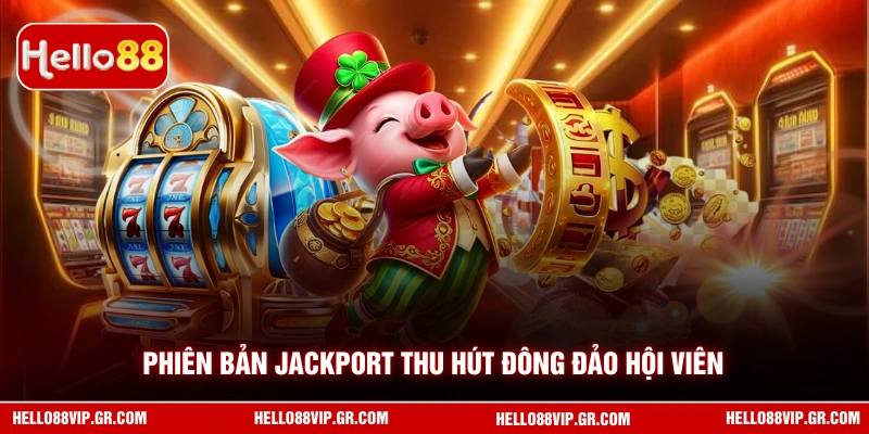 Phiên bản Jackport thu hút đông đảo hội viên