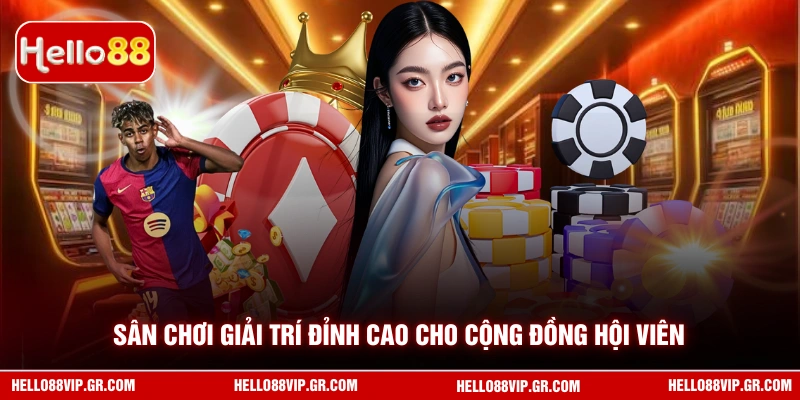 Sân chơi giải trí đỉnh cao cho cộng đồng hội viên