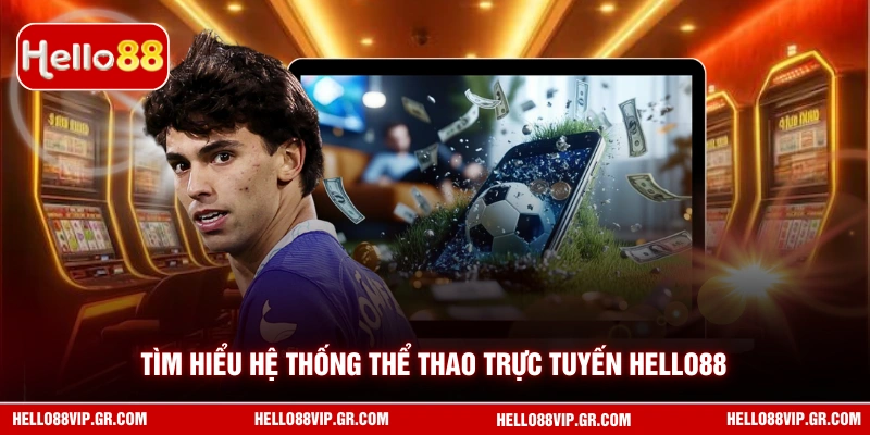 Tìm hiểu hệ thống thể thao trực tuyến HELLO88