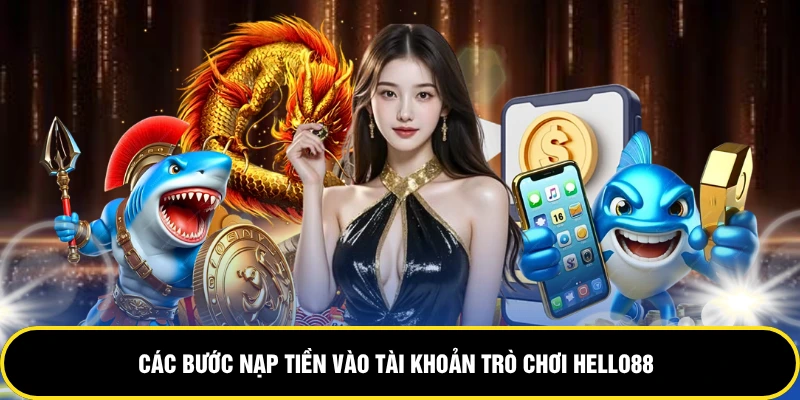 Các bước nạp tiền vào tài khoản trò chơi HELLO88