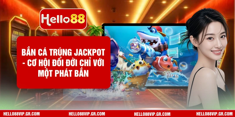 Bắn Cá Trúng Jackpot